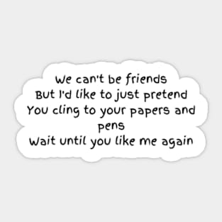 we cant be friends Sticker